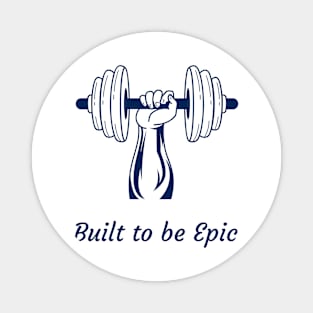Built to be epic Magnet
